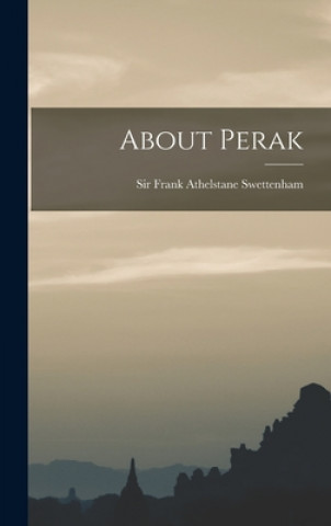 Knjiga About Perak Frank Athelstane Swettenham