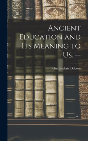 Libro Ancient Education and Its Meaning to Us. -- John Frederic 1875-1947 Dobson