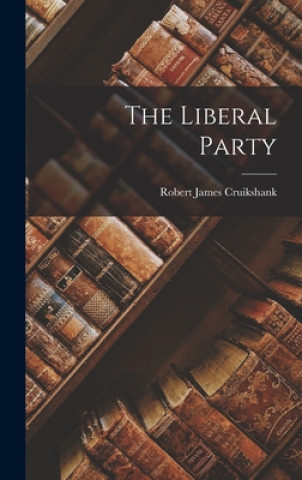 Knjiga The Liberal Party Robert James Cruikshank