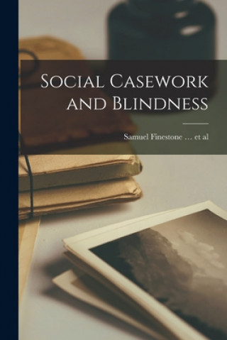 Kniha Social Casework and Blindness Samuel Finestone Et Al