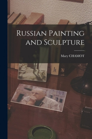 Könyv Russian Painting and Sculpture Mary Chamot