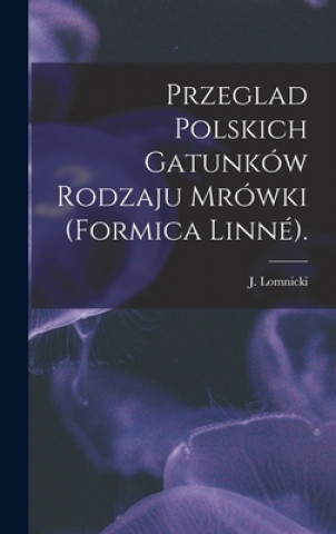 Kniha Przeglad Polskich Gatunków Rodzaju Mrówki (Formica Linné). J. Lomnicki