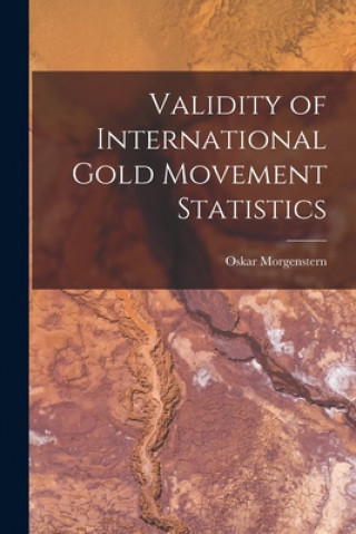 Kniha Validity of International Gold Movement Statistics Oskar Morgenstern