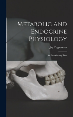 Kniha Metabolic and Endocrine Physiology; an Introductory Text Jay 1913- Tepperman