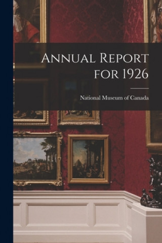 Knjiga Annual Report for 1926 National Museum of Canada