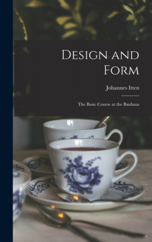 Könyv Design and Form: the Basic Course at the Bauhaus Johannes 1888-1967 Itten