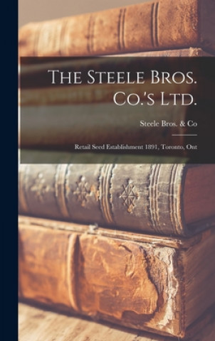 Knjiga The Steele Bros. Co.'s Ltd. [microform]: Retail Seed Establishment 1891, Toronto, Ont Steele Bros & Co