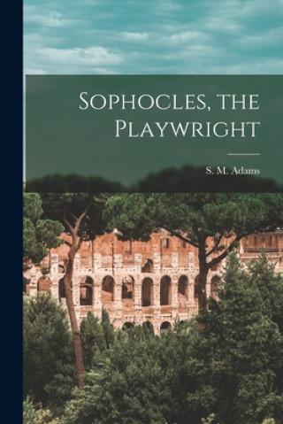 Knjiga Sophocles, the Playwright S. M. (Sinclair Maclardy) 189 Adams