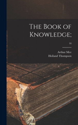 Book The Book of Knowledge;; 16 Arthur 1875-1943 Ed Mee