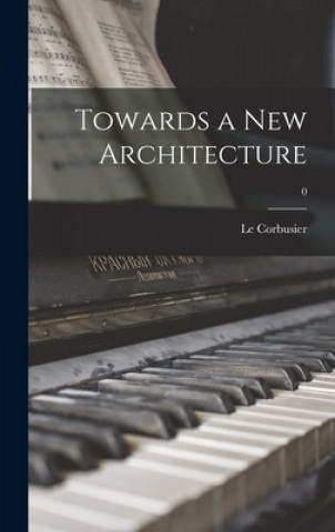 Libro Towards a New Architecture; 0 1887-1965 Author Le Corbusier