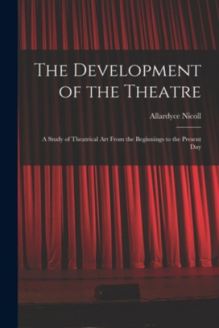 Book The Development of the Theatre; a Study of Theatrical Art From the Beginnings to the Present Day Allardyce 1894-1976 Nicoll