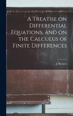Carte A Treatise on Differential Equations, and on the Calculus of Finite Differences J. (John) 1803-1887 Hymers