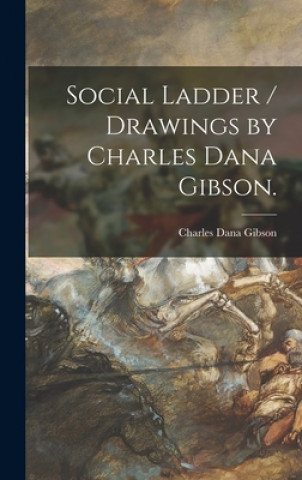 Carte Social Ladder / Drawings by Charles Dana Gibson. Charles Dana Gibson