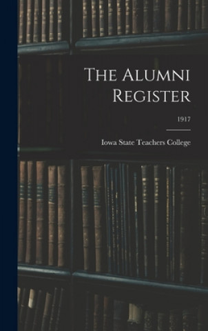 Knjiga The Alumni Register; 1917 Iowa State Teachers College