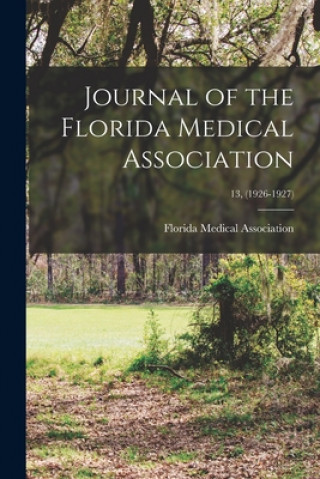 Könyv Journal of the Florida Medical Association; 13, (1926-1927) Florida Medical Association