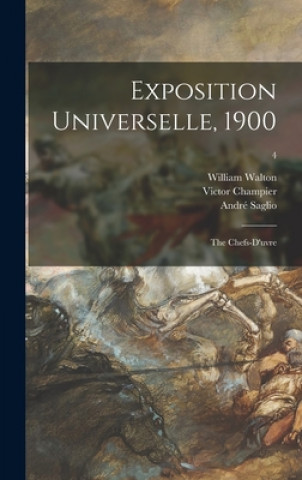 Книга Exposition Universelle, 1900: the Chefs-d'uvre; 4 William 1843-1915 Walton