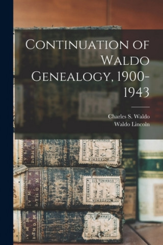 Książka Continuation of Waldo Genealogy, 1900-1943 Charles S. (Charles Samuel) B. Waldo