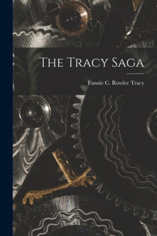 Knjiga The Tracy Saga Fannie C. Rowlee 1877- Tracy