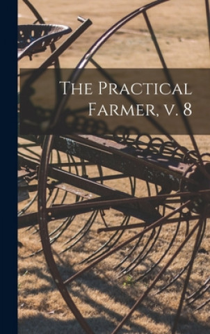Knjiga The Practical Farmer, V. 8 Anonymous