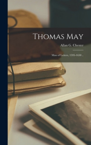 Buch Thomas May: Man of Letters, 1595-1650 .. Allan G. (Allan Griffith) 1. Chester