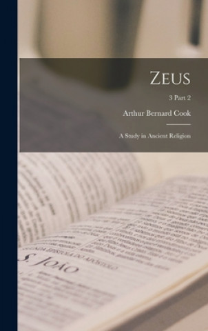 Kniha Zeus: a Study in Ancient Religion; 3 part 2 Arthur Bernard 1868-1952 Cook