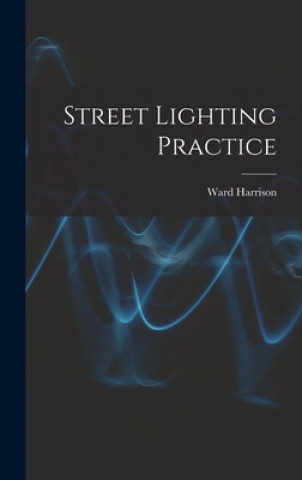 Kniha Street Lighting Practice Ward 1888-1970 Harrison