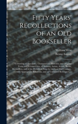 Libro Fifty Years' Recollections of an Old Bookseller William 1770-1854 West