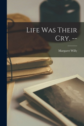 Knjiga Life Was Their Cry. -- Margaret Willy