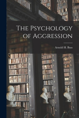 Könyv The Psychology of Aggression Arnold H. 1924- Buss