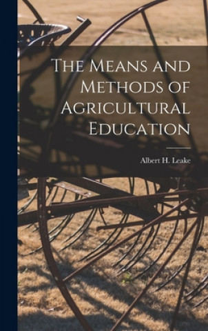 Książka The Means and Methods of Agricultural Education [microform] Albert H. 1866?-1957 Leake