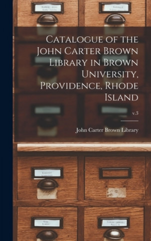 Knjiga Catalogue of the John Carter Brown Library in Brown University, Providence, Rhode Island; v.3 John Carter Brown Library