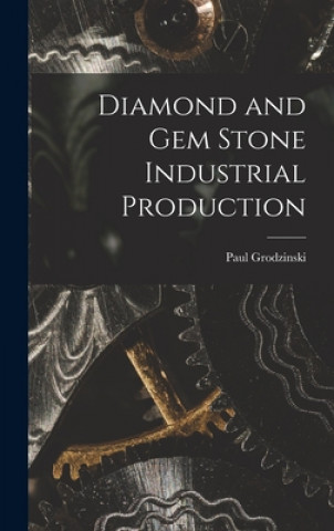 Knjiga Diamond and Gem Stone Industrial Production Paul Grodzinski