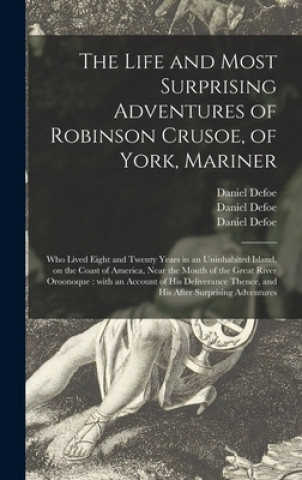 Kniha Life and Most Surprising Adventures of Robinson Crusoe, of York, Mariner Daniel Defoe