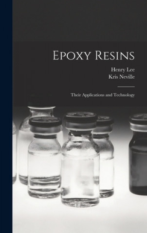 Könyv Epoxy Resins; Their Applications and Technology Henry 1926- Lee