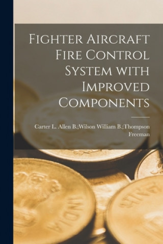 Knjiga Fighter Aircraft Fire Control System With Improved Components William B. Thompson Allen B. Freeman