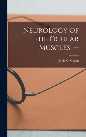 Knjiga Neurology of the Ocular Muscles. -- David G. (David Glendenning) Cogan