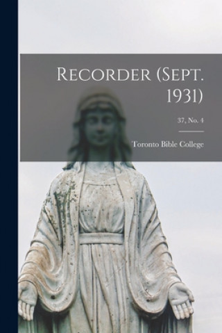 Könyv Recorder (Sept. 1931); 37, no. 4 Toronto Bible College