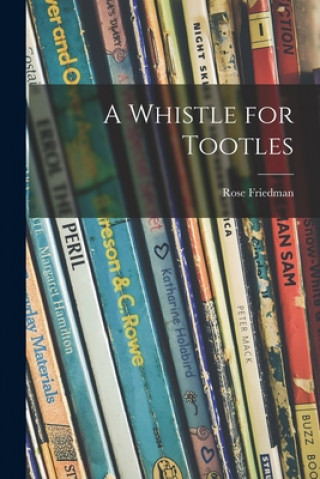 Kniha A Whistle for Tootles Rose Friedman