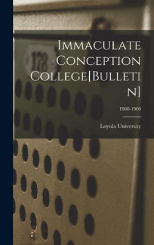 Книга Immaculate Conception College[Bulletin]; 1908-1909 La ). Loyola University (New Orleans