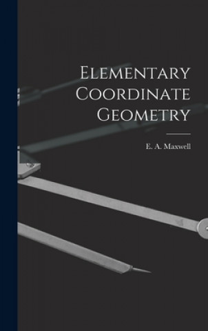 Knjiga Elementary Coordinate Geometry E. A. (Edwin Arthur) Maxwell