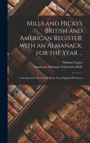 Книга Mills and Hicks's British and American Register, With an Almanack, for the Year ... Nahum 1804-1886 Capen