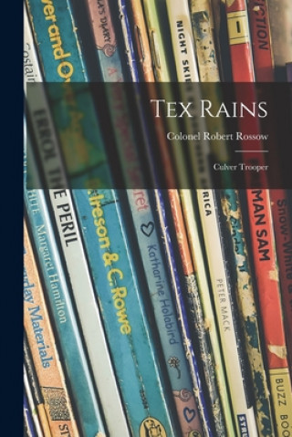 Knjiga Tex Rains: Culver Trooper Robert Colonel Rossow