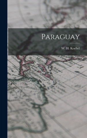 Kniha Paraguay W. H. (William Henry) 1872-1 Koebel