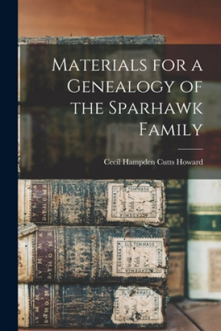 Carte Materials for a Genealogy of the Sparhawk Family Cecil Hampden Cutts B. 1862 Howard