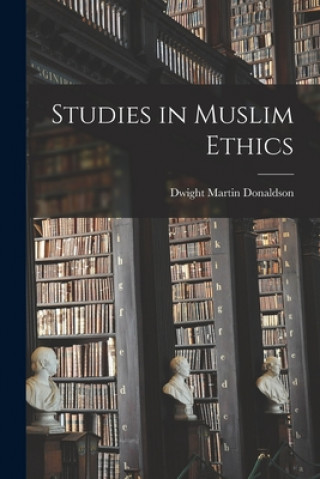 Knjiga Studies in Muslim Ethics Dwight Martin Donaldson