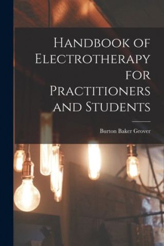 Carte Handbook of Electrotherapy for Practitioners and Students Burton Baker 1858- Grover