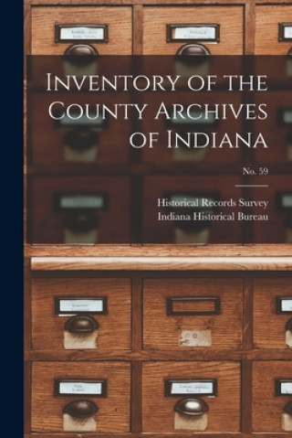 Carte Inventory of the County Archives of Indiana; No. 59 Historical Records Survey (Ind )