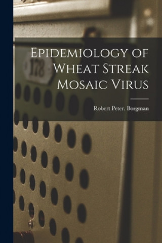 Knjiga Epidemiology of Wheat Streak Mosaic Virus Robert Peter Borgman