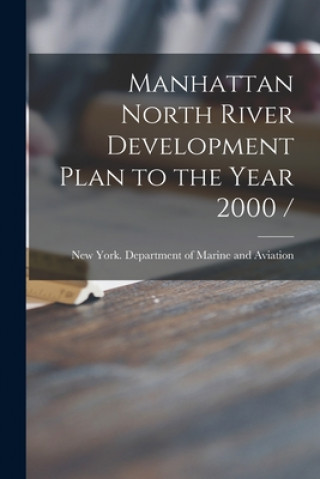 Kniha Manhattan North River Development Plan to the Year 2000 / New York (N Y ) Department of Marine