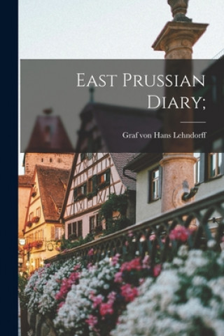 Kniha East Prussian Diary; Hans Graf Von Lehndorff